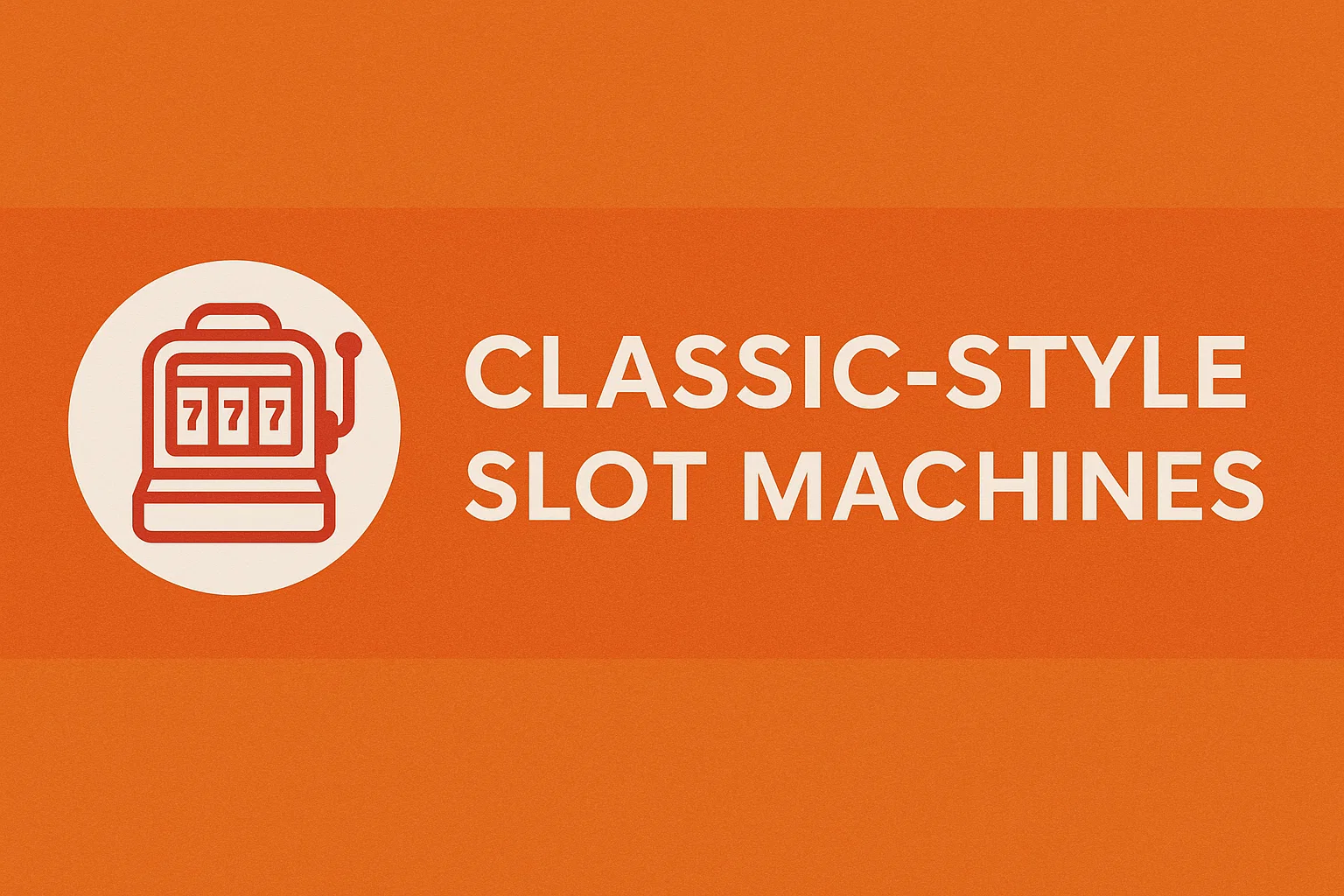 Classic-Style Slot Machines