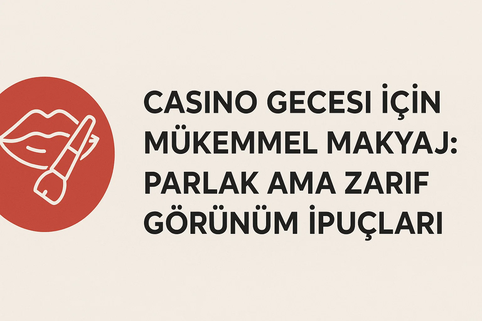 Casino Gecesi İçin Mükemmel Makyaj: Parlak Ama Zarif Görünüm İpuçları